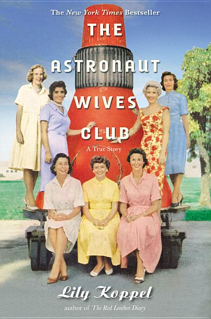 Item #350758 The Astronaut Wives Club: A True Story. Lily Koppel