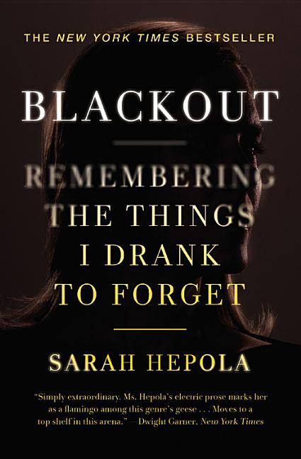 Item #568153 Blackout: Remembering the Things I Drank to Forget. Sarah Hepola