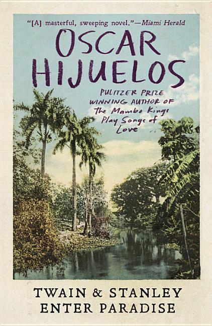 Twain & Stanley Enter Paradise. Oscar Hijuelos.