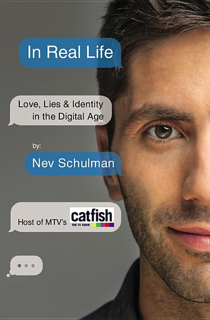 Item #560093 In Real Life: Love, Lies & Identity in the Digital Age. Nev Schulman