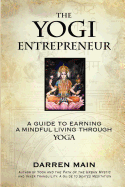 Item #616965 Yogi Entrepreneur: A Guide to Earning a Mindful Living Through Yoga. Darren Main