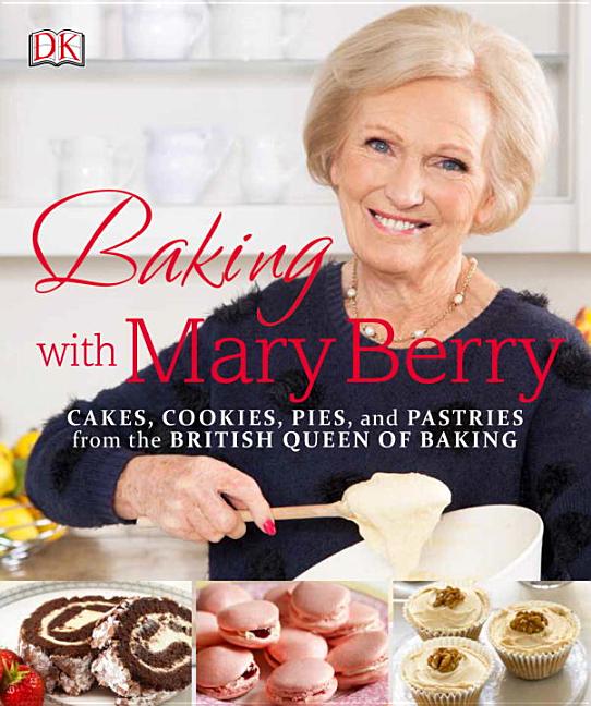 Item #351591 Baking with Mary Berry: Cakes, Cookies, Pies, and Pastries from the British Queen of...