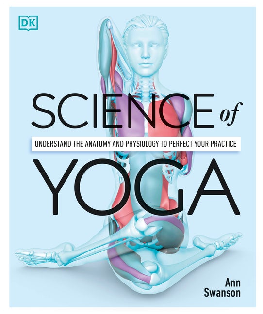 Item #615584 Science of Yoga: Understand the Anatomy and Physiology to Perfect Your Practice. Ann...
