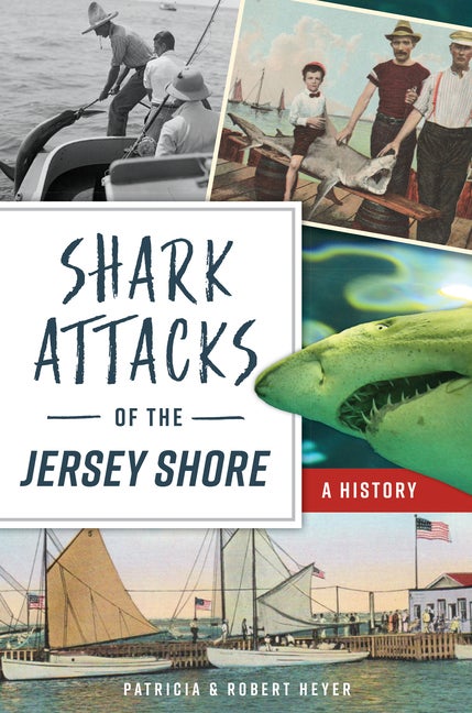 Item #522134 Shark Attacks of the Jersey Shore: A History (Disaster). Patricia Heyer, Robert, Heyer