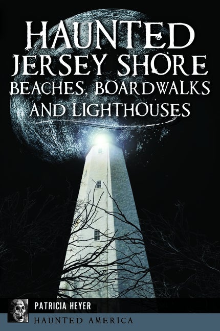 Item #565408 Haunted Jersey Shore Beaches, Boardwalks and Lighthouses (Haunted America). Patricia...