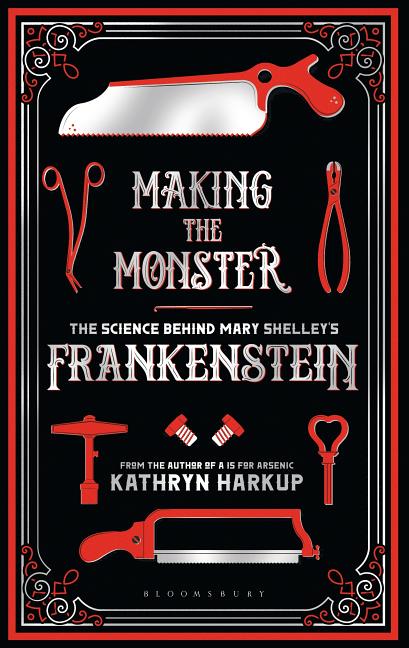 Item #516870 Making the Monster: The Science Behind Mary Shelley's Frankenstein (Bloomsbury...