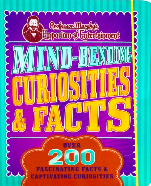 Item #540593 Mind-Bending Curiosities & Facts: Over 200 Fascinating Facts & Captivating...
