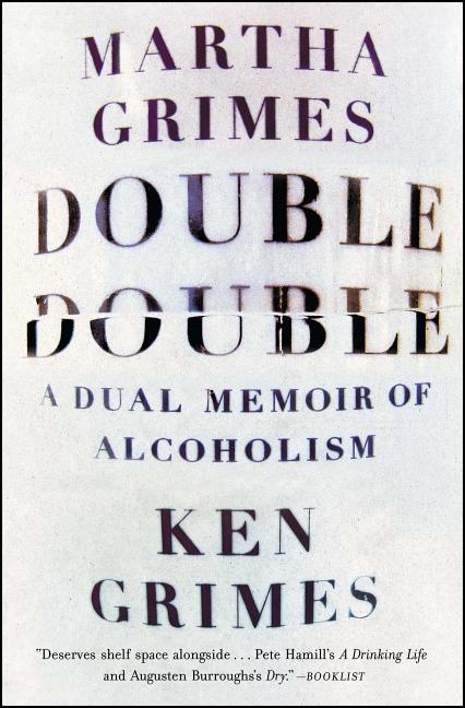 Item #483046 Double Double: A Dual Memoir of Alcoholism. Martha Grimes, Ken, Grimes