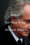 Item #581533 Madoff: The Final Word. Richard Behar