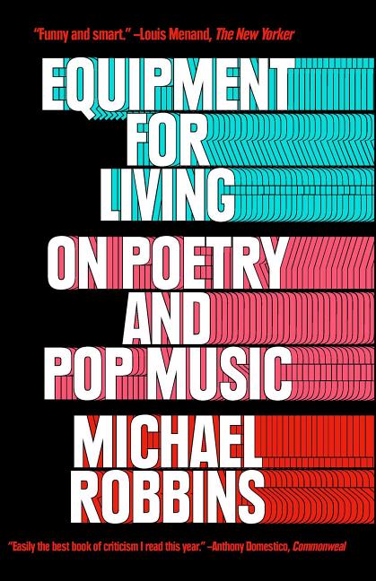 Item #561936 Equipment for Living: On Poetry and Pop Music. Michael Robbins