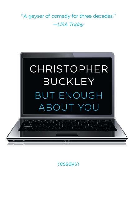 Item #618124 But Enough About You: Essays. Christopher Buckley