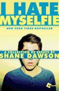 Item #615816 I Hate Myselfie: A Collection of Essays by Shane Dawson. Shane Dawson