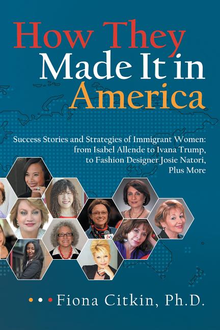 Item #519424 How They Made It in America: Success Stories and Strategies of Immigrant Women: from...