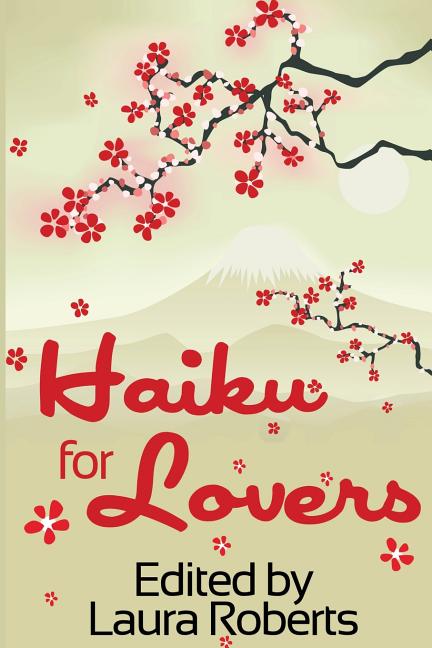 Item #470632 Haiku for Lovers: An Anthology of Love and Lust. Laura Roberts
