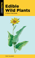Item #581403 Edible Wild Plants: A Falcon Field Guide (Falcon Field Guides). Todd Telander