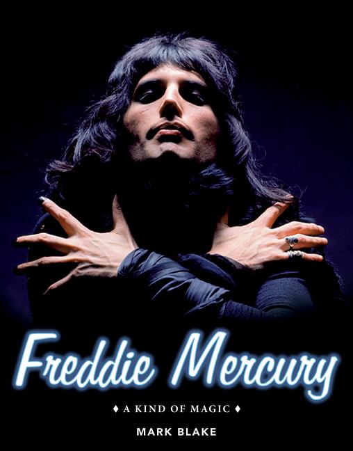 Item #565179 Freddie Mercury: A Kind of Magic. Mark Blake