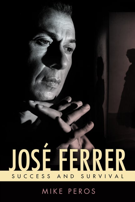 Item #554923 José Ferrer: Success and Survival (Hollywood Legends Series). Mike Peros
