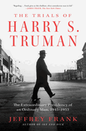 Item #575453 The Trials of Harry S. Truman: The Extraordinary Presidency of an Ordinary Man,...