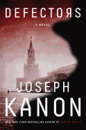 Defectors: A Novel. Joseph Kanon.