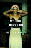 Item #572268 My Soul Looks Back: A Memoir. Jessica B. Harris