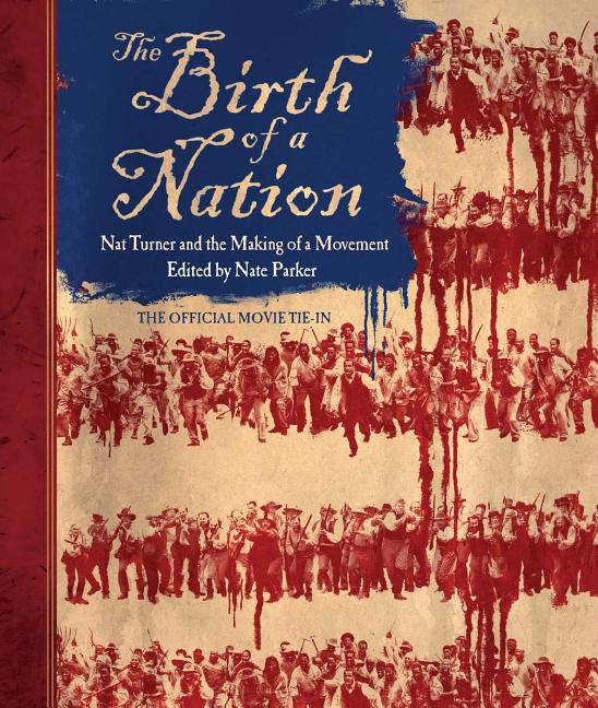 Item #475616 The Birth of a Nation: Nat Turner and the Making of a Movement. Nate Parker