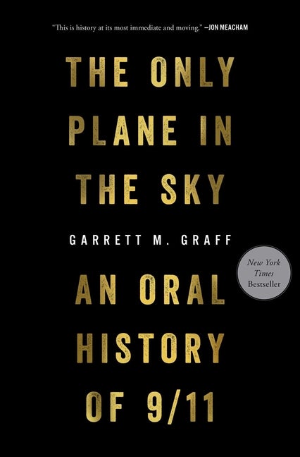 Item #578330 The Only Plane in the Sky: An Oral History of 9/11. Garrett M. Graff