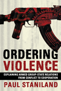 Item #617395 Ordering Violence: Explaining Armed Group-State Relations from Conflict to...