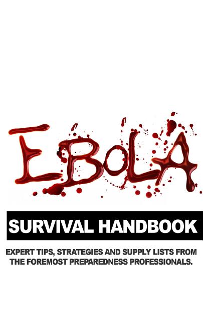 Item #353390 Ebola Survival Handbook: A Collection of Tips, Strategies, and Supply Lists From...