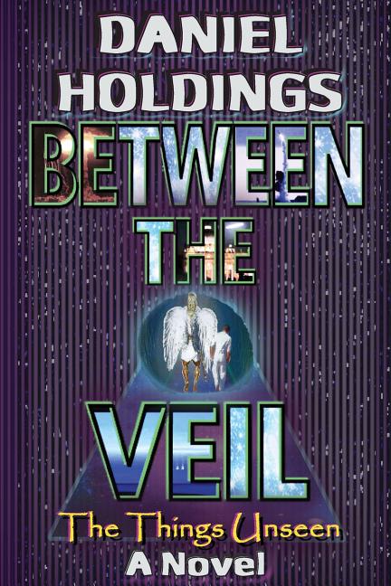 Item #575501 Between The Veil: The Things Unseen (Bryce Cooper Series) (Volume 3). Daniel Holdings