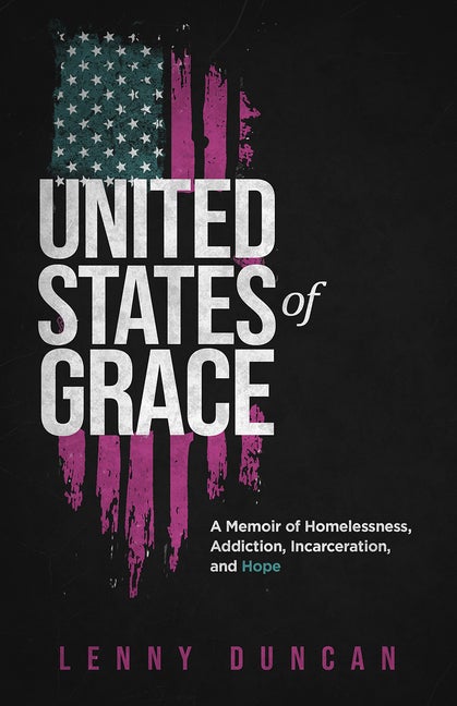 Item #554533 United States of Grace: A Memoir of Homelessness, Addiction, Incarceration, and...