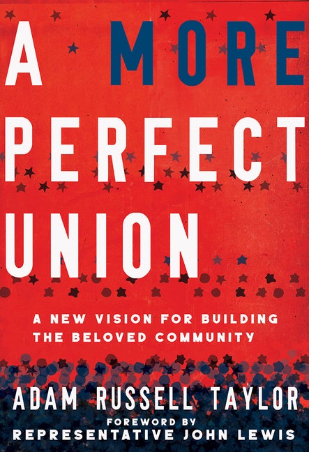 Item #554534 A More Perfect Union: A New Vision for Building the Beloved Community. Adam...