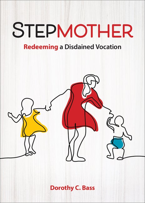 Item #554510 Stepmother: Redeeming a Disdained Vocation. Dorothy C. Bass