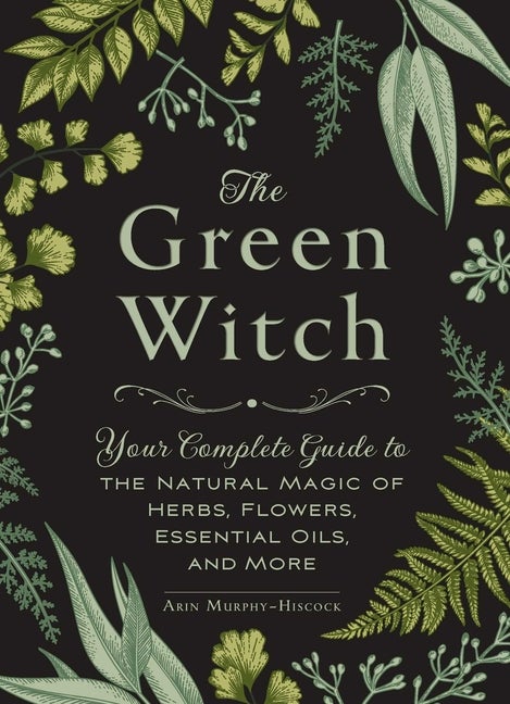 Item #551923 The Green Witch: Your Complete Guide to the Natural Magic of Herbs, Flowers,...