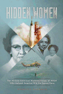Item #595760 Hidden Women: The African-American Mathematicians of NASA Who Helped America Win the...