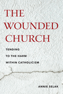 Wounded Church: Tending to the Harm Within Catholicism