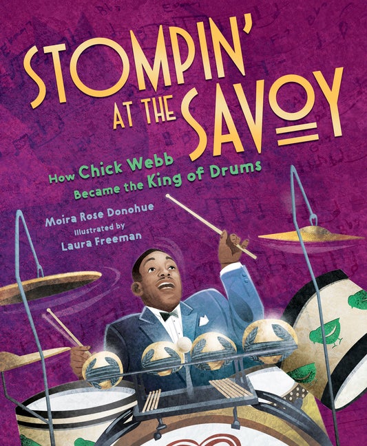 Item #542193 Stompin' at the Savoy: How Chick Webb Became the King of Drums. Moira Rose Donohue