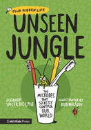 Item #572541 Unseen Jungle: The Microbes That Secretly Control Our World (Your Hidden Life)....