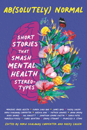 Item #575066 Ab(solutely) Normal: Short Stories That Smash Mental Health Stereotypes. Nora...