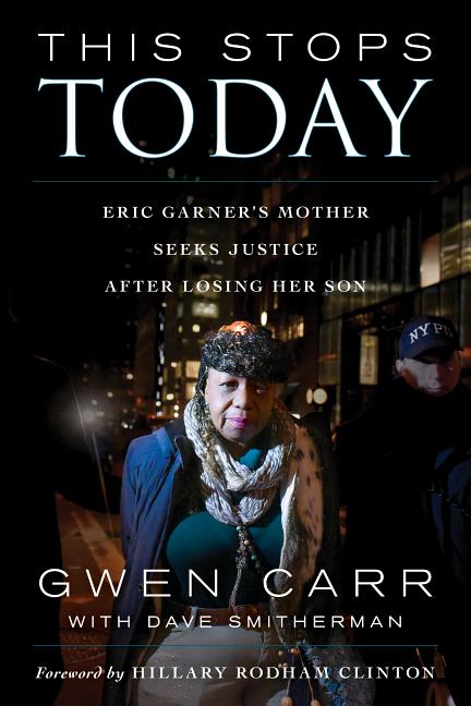 Item #519441 This Stops Today: Eric Garner's Mother Seeks Justice after Losing Her Son. Gwen Carr