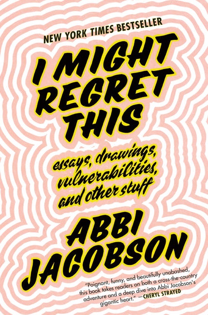Item #617774 I Might Regret This: Essays, Drawings, Vulnerabilities, and Other Stuff. Abbi Jacobson
