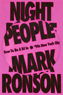 Item #598873 Night People: How to Be a DJ in '90s New York City. Mark Ronson