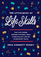 Item #617806 Little Book of Life Skills: Deal with Dinner, Manage Your Email, Make a Graceful...