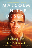 Item #616057 Malcolm in the Desert: Wisdom from the Spiritual Transformation of Malcolm X....