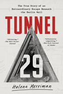 Item #616638 Tunnel 29: The True Story of an Extraordinary Escape Beneath the Berlin Wall. Helena...