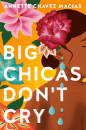 Item #571869 Big Chicas Don't Cry. Annette Chavez Macias.
