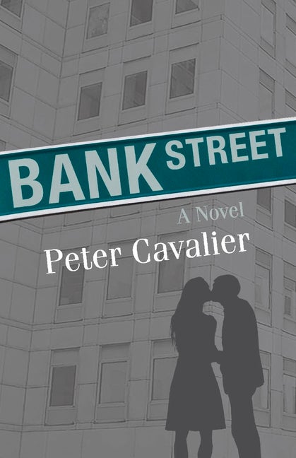 Item #531067 Bank Street: A Novel. Peter Cavalier