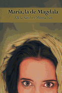 Item #606742 María, la de Magdala. Alicia Sánchez Montalbán