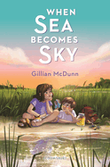 Item #574671 When Sea Becomes Sky. Gillian McDunn
