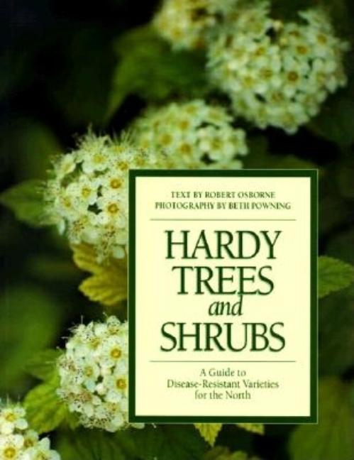 Item #353472 Hardy Trees and Shrubs: A Guide to Disease-Resistant Varieties for the North. Robert...