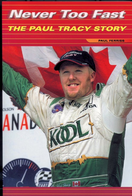 Item #540474 Never Too Fast: The Paul Tracy Story. Paul Ferriss